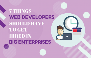 7 Things Web Developers Should Have To Get Hired In Big Enterprises